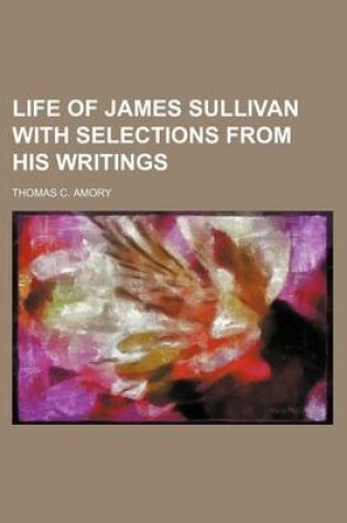 Cover of Life of James Sullivan with Selections from His Writings