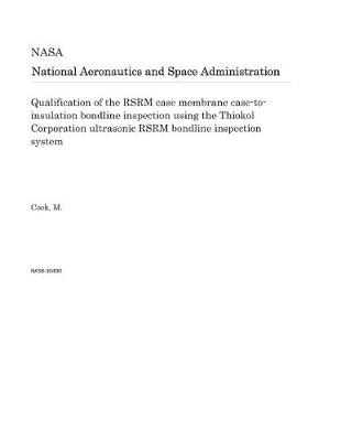 Book cover for Qualification of the Rsrm Case Membrane Case-To-Insulation Bondline Inspection Using the Thiokol Corporation Ultrasonic Rsrm Bondline Inspection System