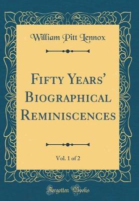 Book cover for Fifty Years' Biographical Reminiscences, Vol. 1 of 2 (Classic Reprint)