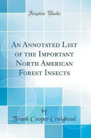 Cover of An Annotated List of the Important North American Forest Insects (Classic Reprint)