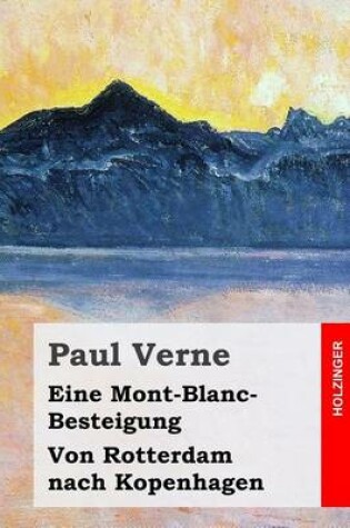 Cover of Eine Mont-Blanc-Besteigung / Von Rotterdam nach Kopenhagen