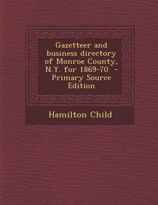 Book cover for Gazetteer and Business Directory of Monroe County, N.Y. for 1869-70 - Primary Source Edition