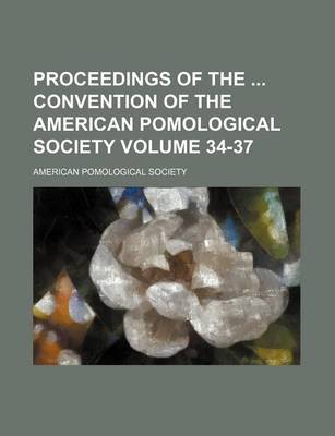 Book cover for Proceedings of the Convention of the American Pomological Society Volume 34-37