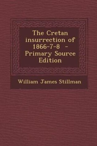 Cover of The Cretan Insurrection of 1866-7-8 - Primary Source Edition