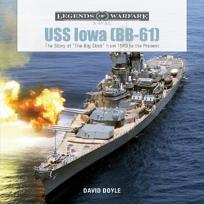 Book cover for USS Iowa (BB-61): The Story of "The Big Stick" from 1940 to the Present