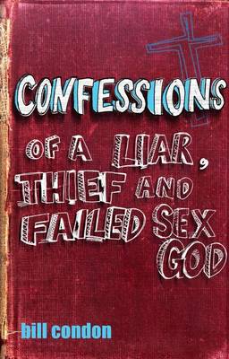 Book cover for Confessions Of A Liar, Thief And Failed Sex God