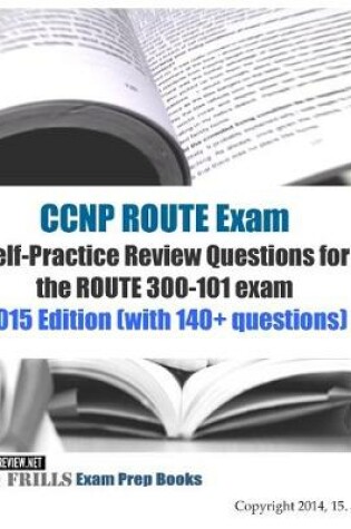 Cover of CCNP ROUTE Exam Self-Practice Review Questions for the ROUTE 300-101 exam