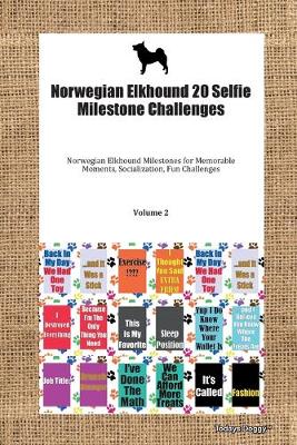 Book cover for Norwegian Elkhound 20 Selfie Milestone Challenges Norwegian Elkhound Milestones for Memorable Moments, Socialization, Fun Challenges Volume 2