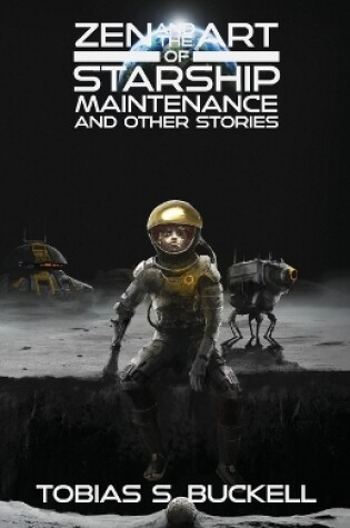 Cover of Zen and the Art of Starship Maintenance and Other Stories