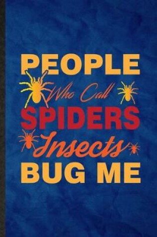 Cover of People Who Call Spiders Insects Bug Me