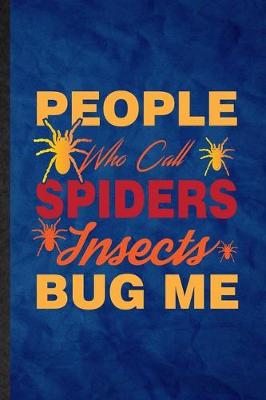 Book cover for People Who Call Spiders Insects Bug Me