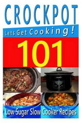 Cover of Crockpot Recipes - 101 Low Sugar Slow Cooker Recipes