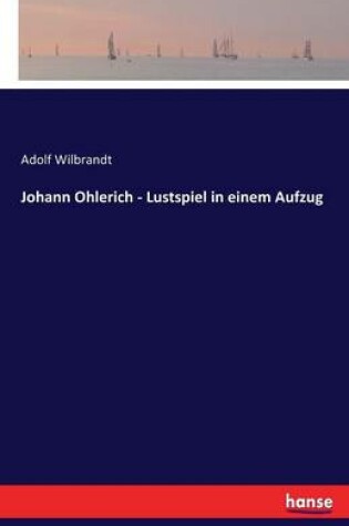 Cover of Johann Ohlerich - Lustspiel in einem Aufzug