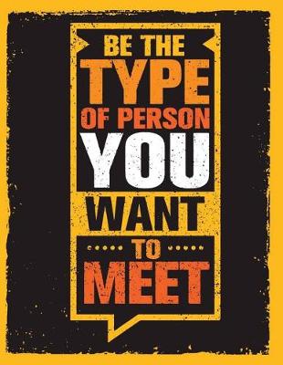 Book cover for Be the Type of Person You Want to Meet