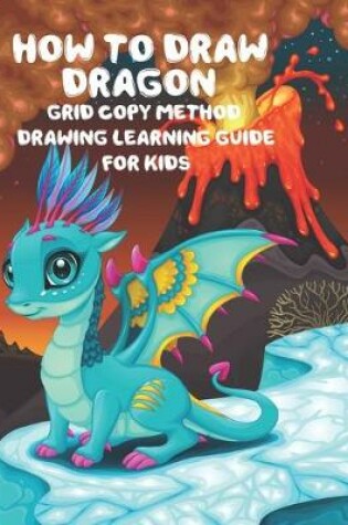 Cover of How to Draw Dragon Grid Copy Method Drawing Learning Guide For Kids