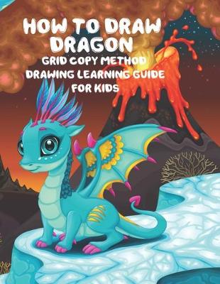 Book cover for How to Draw Dragon Grid Copy Method Drawing Learning Guide For Kids