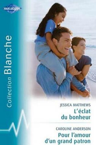 Cover of L'Eclat Du Bonheur - Pour L'Amour D'Un Grand Patron (Harlequin Blanche)