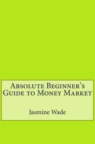 Cover of Absolute Beginner's Guide to Money Market