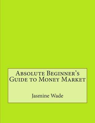 Book cover for Absolute Beginner's Guide to Money Market