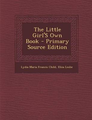 Book cover for The Little Girl's Own Book - Primary Source Edition