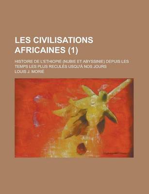 Book cover for Les Civilisations Africaines; Histoire de L'Ethiopie (Nubie Et Abyssinie) Depuis Les Temps Les Plus Recules Usqu'a Nos Jours (1)