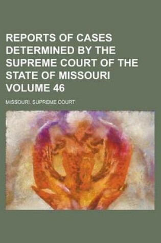 Cover of Reports of Cases Determined by the Supreme Court of the State of Missouri Volume 46