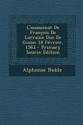 Cover of L'Assassinat de Francois de Lorraine Due de Guise