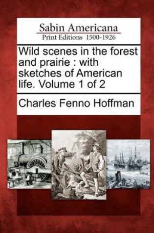 Cover of Wild Scenes in the Forest and Prairie
