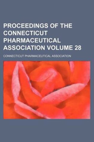 Cover of Proceedings of the Connecticut Pharmaceutical Association Volume 28