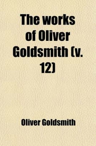 Cover of The Works of Oliver Goldsmith (Volume 12)