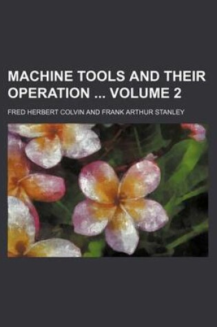 Cover of Machine Tools and Their Operation Volume 2