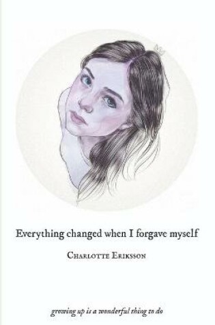 Cover of Everything Changed When I Forgave Myself