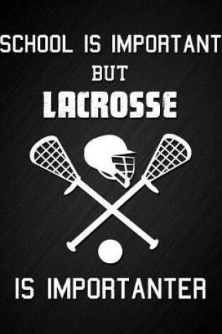 Cover of School Is Important But Lacrosse Is Importanter