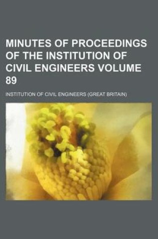 Cover of Minutes of Proceedings of the Institution of Civil Engineers Volume 89