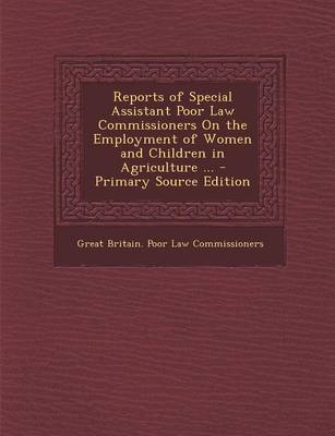 Book cover for Reports of Special Assistant Poor Law Commissioners on the Employment of Women and Children in Agriculture ... - Primary Source Edition