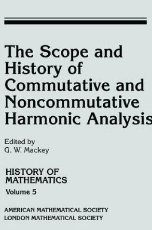 Cover of The Scope and History of Commutative and Noncommutative Harmonic Analysis