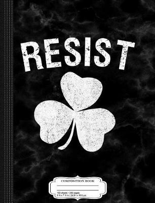 Book cover for Resist St. Patrick's Day Composition Notebook