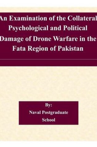 Cover of An Examination of the Collateral Psychological and Political Damage of Drone Warfare in the Fata Region of Pakistan