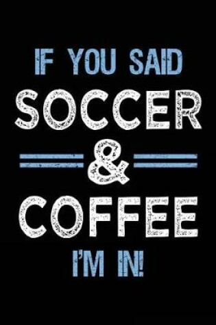 Cover of If You Said Soccer & Coffee I'm In