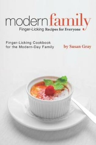 Cover of Modern Family - Finger-Licking Recipes for Everyone