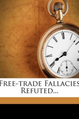 Cover of Free-Trade Fallacies Refuted...
