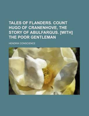 Book cover for Tales of Flanders. Count Hugo of Cranenhove, the Story of Abulfargus. [With] the Poor Gentleman