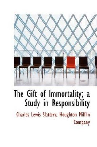 Cover of The Gift of Immortality; A Study in Responsibility