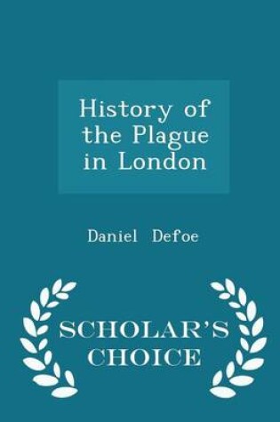 Cover of History of the Plague in London - Scholar's Choice Edition