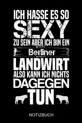 Book cover for Ich hasse es so sexy zu sein aber ich bin ein Berliner Landwirt also kann ich nichts dagegen tun