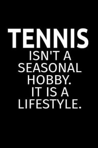 Cover of Tennis Isn't A Seasonal Hobby. It Is A Lifestyle.