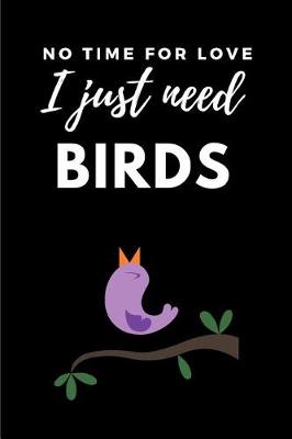 Book cover for No Time for Love I Just Need Birds