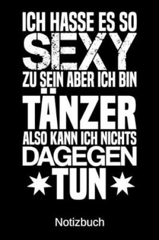 Cover of Ich hasse es so sexy zu sein aber ich bin Tanzer also kann ich nichts dagegen tun