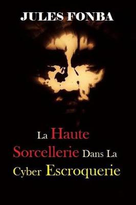 Book cover for La Haute Sorcellerie Dans La Cyber Escroquerie