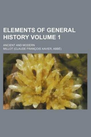 Cover of Elements of General History Volume 1; Ancient and Modern